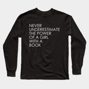 Never Underestimate The Power of A Girl With A Book Long Sleeve T-Shirt